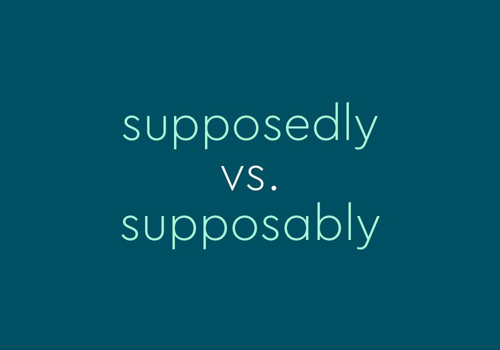 "Supposedly" vs. "Supposably": Yes, There Is a Difference